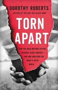 Hardcover Torn Apart: How the Child Welfare System Destroys Black Families--And How Abolition Can Build a Safer World Book