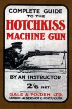 Paperback Complete Guide to the Hotchkiss Machine Gun Book