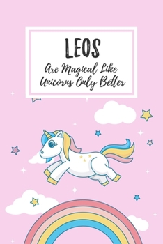 Paperback Leos Are Magical Like Unicorns Only Better: 6x9" Lined Notebook/Journal Funny Birthday Star Sign Astrology Zodiac Gift Idea For Those Born in July, Au Book