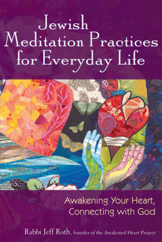 Paperback Jewish Meditation Practices for Everyday Life: Awakening Your Heart, Connecting with God Book