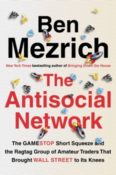 Hardcover The Antisocial Network: The Gamestop Short Squeeze and the Ragtag Group of Amateur Traders That Brought Wall Street to Its Knees Book