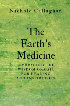 The Earth's Medicine: Embracing the Wisdom of Gaia for Healing and Inspiration