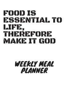 Paperback Food Is EssentIial To Life, Therefore Make It God Notebook For Weekly Meal Planner: Notebook / birthday gift / mother gift / cooking / Recipes / 120 p Book