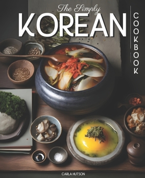 Paperback The Simply Korean Cookbook: Delicious & Easy Korean Cookbook For Everyday Meals Book