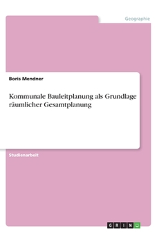 Paperback Kommunale Bauleitplanung als Grundlage räumlicher Gesamtplanung [German] Book