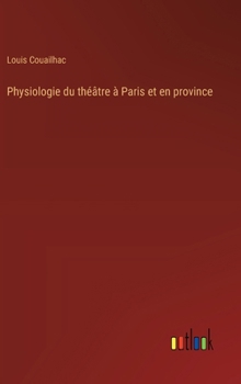 Hardcover Physiologie du théâtre à Paris et en province [French] Book