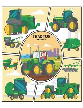 Traktor Malbuch: Malbuch f?r Kinder, Wunderbare Welt des sch?nsten Traktors der Welt, gro?e Auswahl an sch?nen Enth?lt sowohl einfache