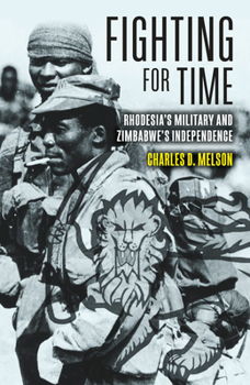 Hardcover Fighting for Time: Rhodesia's Military and Zimbabwe's Independence Book