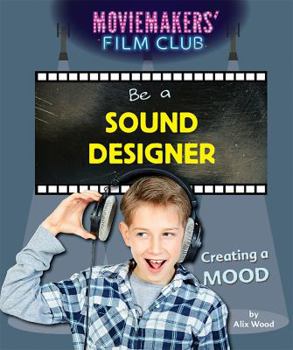 Be a Sound Designer: Creating a Mood - Book  of the Moviemakers' Film Club