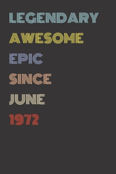 Legendary Awesome Epic Since June 1972 - Birthday Gift For 47 Year Old Men and Women Born in 1972: Blank Lined Retro Journal Notebook, Diary, Vintage Planner