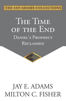 Time of the End : Daniel's Prophecy Reclaimed