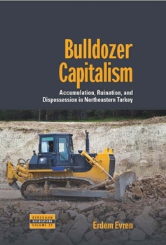 Library Binding Bulldozer Capitalism: Accumulation, Ruination, and Dispossession in Northeastern Turkey Book