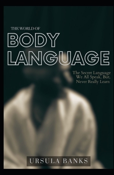 Paperback The Mysterious World of Body Language: The Secret Language We All Speak but Never Learn Book