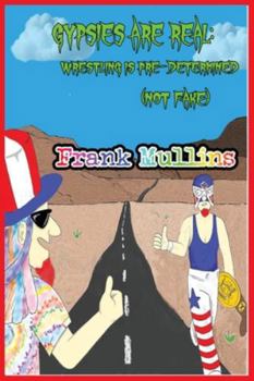 Paperback Gypsies are Real. Wrestling is Pre-Determined (not fake) Book
