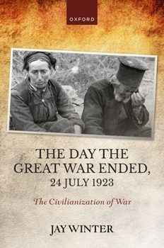 Hardcover The Day the Great War Ended, 24 July 1923: The Civilianization of War Book