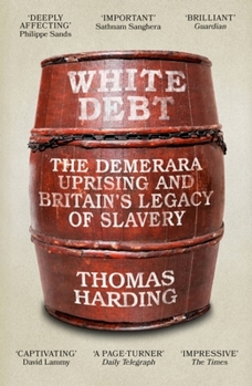 Paperback White Debt: The Demerara Uprising and Britain's Legacy of Slavery Book