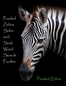 Paperback Puzzled Zebra Solve and Seek Word Search Puzzles Book