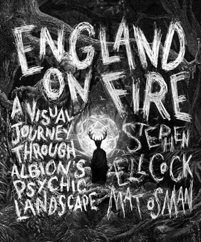 Hardcover England on Fire: A Visual Journey Through Albion's Psychic Landscape Book
