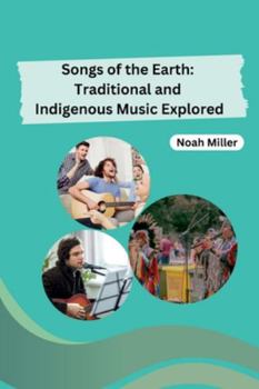 Paperback Songs of the Earth: Traditional and Indigenous Music Explored Book