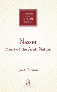 Nasser: Hero of the Arab Nation - Book  of the Makers of the Muslim World