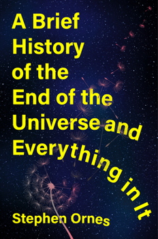 Hardcover A Brief History of the End of the Universe and Everything in It Book