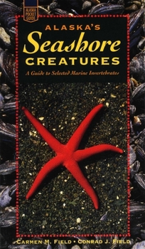 Paperback Alaska's Seashore Creatures: A Guide to Marine Invertebrates Book
