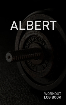 Paperback Albert: Blank Daily Workout Log Book - Track Exercise Type, Sets, Reps, Weight, Cardio, Calories, Distance & Time - Space to R Book