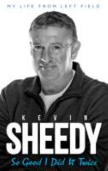 Hardcover So Good I Did it Twice: Kevin Sheedy My Life from Left Field Book