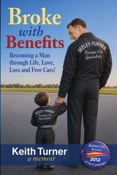 Broke with Benefits: Becoming a Man through Life, Love, Loss and Free Cars!
