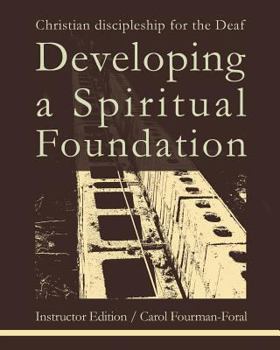Paperback Developing a Spiritual Foundation Instructor Edition: Christian discipleship for the Deaf Book