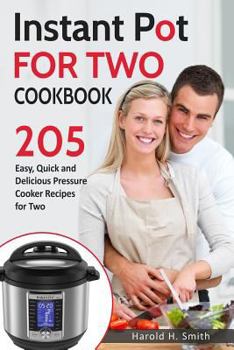 Paperback Instant Pot for Two Cookbook: 205 Easy, Quick and Delicious Pressure Cooker Recipes for Two Book