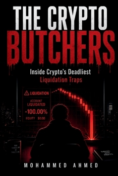 THE CRYPTO BUTCHERS: Inside Crypto's Deadliest Liquidation Traps (Financial Survival Series)