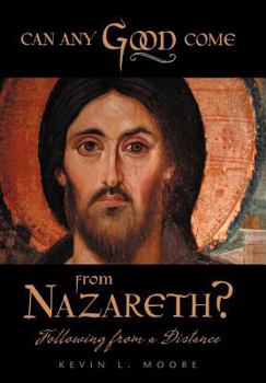 Hardcover Can Any Good Come from Nazareth?: Following from a Distance Book