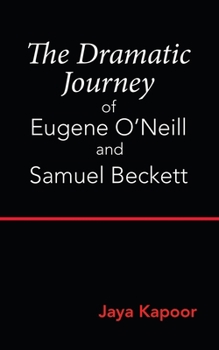 Paperback The Dramatic Journey of Eugene O'Neill and Samuel Beckett Book