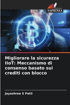 Paperback Migliorare la sicurezza IIoT: Meccanismo di consenso basato sui crediti con blocco [Italian] Book