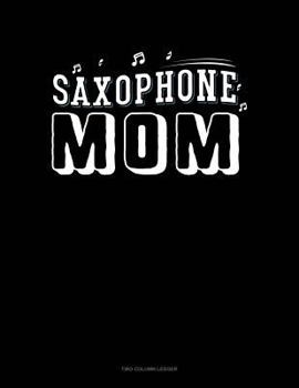 Paperback Saxophone Mom: Two Column Ledger Book