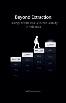 Paperback Beyond Extraction: Failing Forward into Epistemic Capacity (in Indonesia) Book