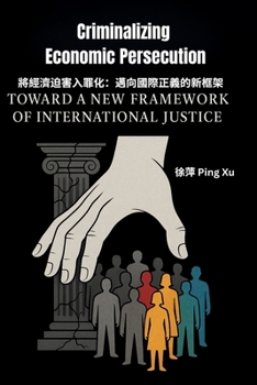 Paperback Criminalizing Economic Persecution: Toward a New Framework of International Justice Book