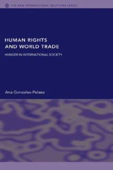 Paperback Human Rights and World Trade: Hunger in International Society Book