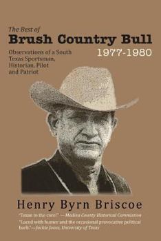 Paperback The Best of Brush Country Bull 1977-1980: Observations of a South Texas Sportsman, Historian, Pilot, and Patriot Book