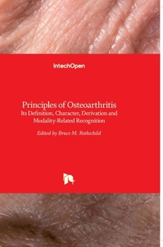 Hardcover Principles of Osteoarthritis: Its Definition, Character, Derivation and Modality-Related Recognition Book