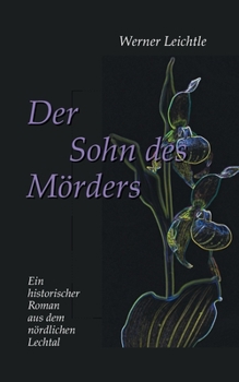 Paperback Der Sohn des Mörders: Ein historischer Roman aus dem nördlichen Lechtal [German] Book