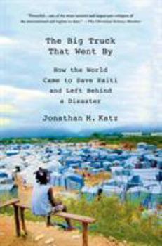 Paperback The Big Truck That Went by: How the World Came to Save Haiti and Left Behind a Disaster Book