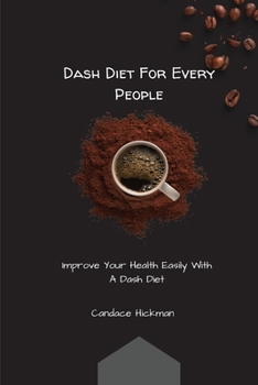 Dash Diet For every People: Improve Your Health Easily With A Dash Diet