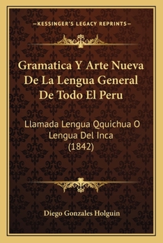 Paperback Gramatica Y Arte Nueva De La Lengua General De Todo El Peru: Llamada Lengua Qquichua O Lengua Del Inca (1842) [Spanish] Book