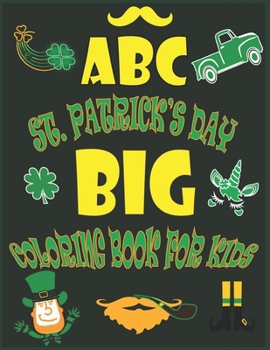 Paperback ABC St. Patrick's Day Big Coloring Book for Kids: An Alphabet Saint. Patrick's Day Coloring Activity Book for Toddlers, Preschool and Kids Ages 2-5 - Book