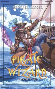 Pirate Wizard: An Isekai LitRPG Epic Fantasy (Seas of Avalon) - Book #1 of the Seas of Avalon