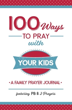 Paperback 100 Ways to Pray with Your Kids: A Family Prayer Journal Book