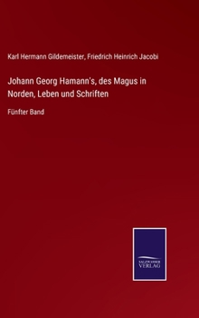 Hardcover Johann Georg Hamann's, des Magus in Norden, Leben und Schriften: Fünfter Band [German] Book