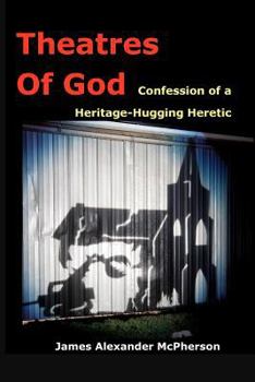 Theatres of God: Confession Of A Heritage-Hugging Heretic